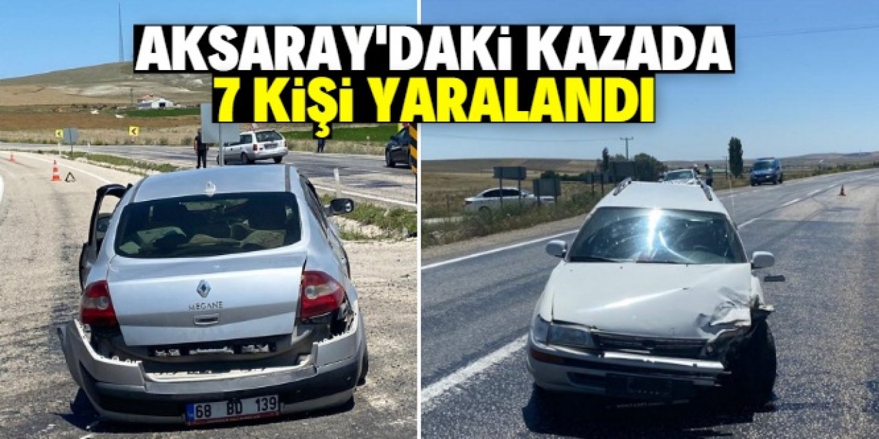 Aksaray'da iki otomobilin çarpışması sonucu 3'ü çocuk 7 kişi yaralandı