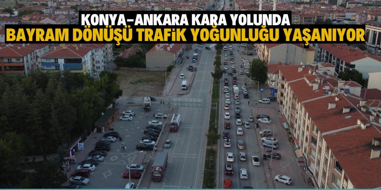 Konya-Ankara kara yolunda tatil dönüşü trafik yoğunluğu yaşanıyor