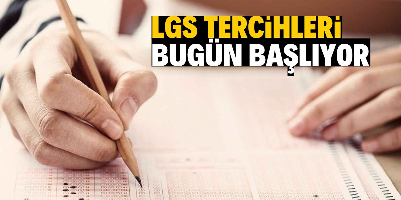 LGS tercih süreci bugün başlıyor