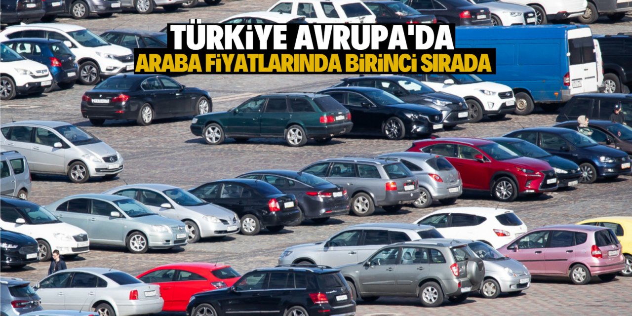Türkiye otomobil fiyatlarında Avrupa'da birinci