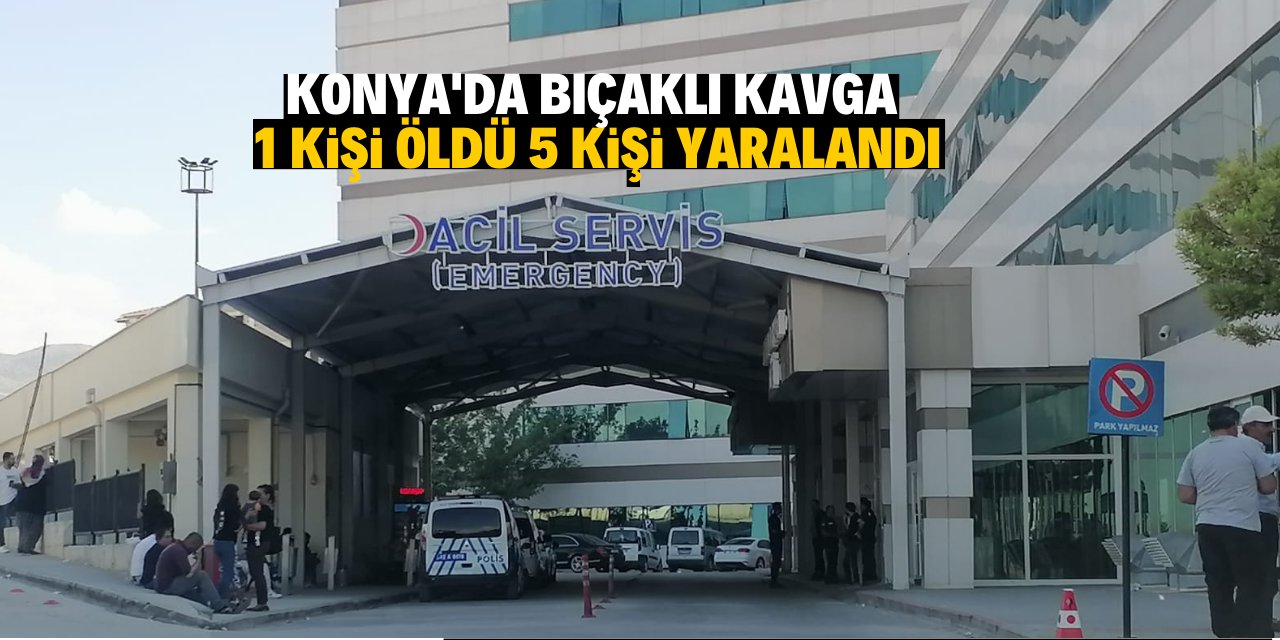 Konya'nın Ereğli ilçesinde çıkan bıçaklı kavgada 1 kişi öldü, 5 kişi yaralandı.