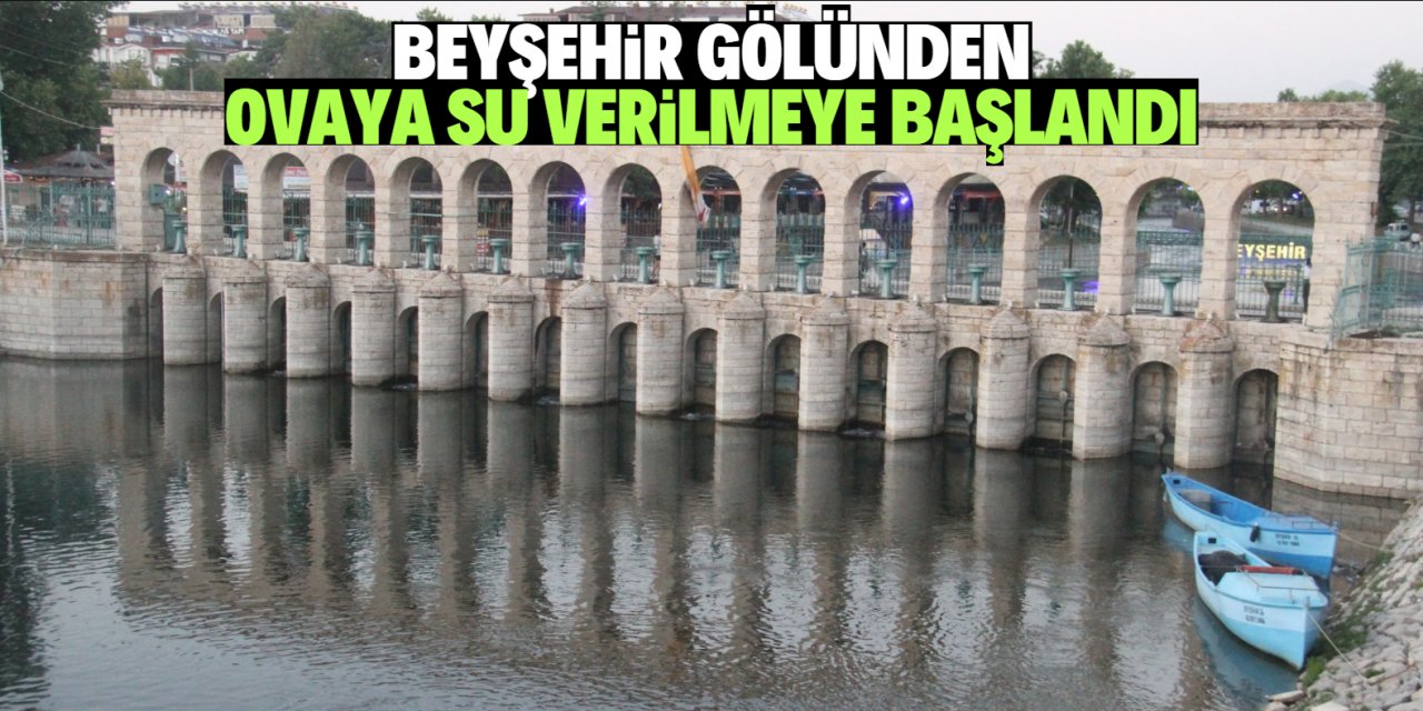 Beyşehir Gölü'nden ovaya su verilmeye başlandı