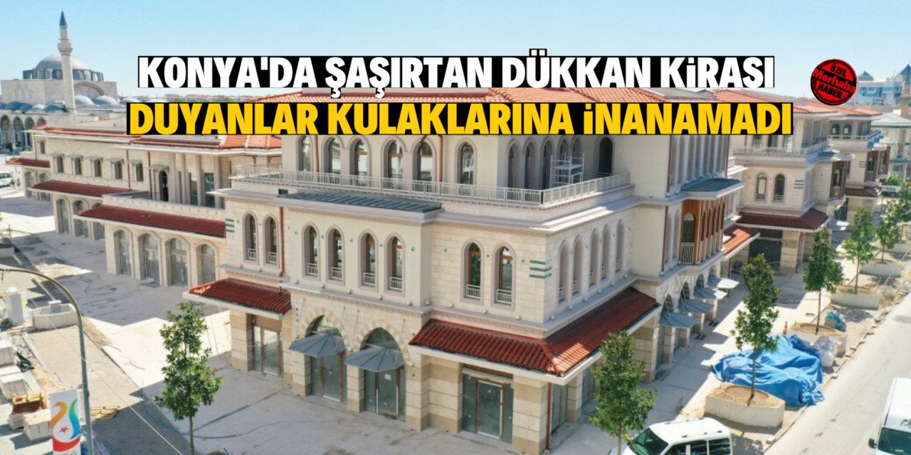 Konya’da dükkan   kiraları uçuyor!