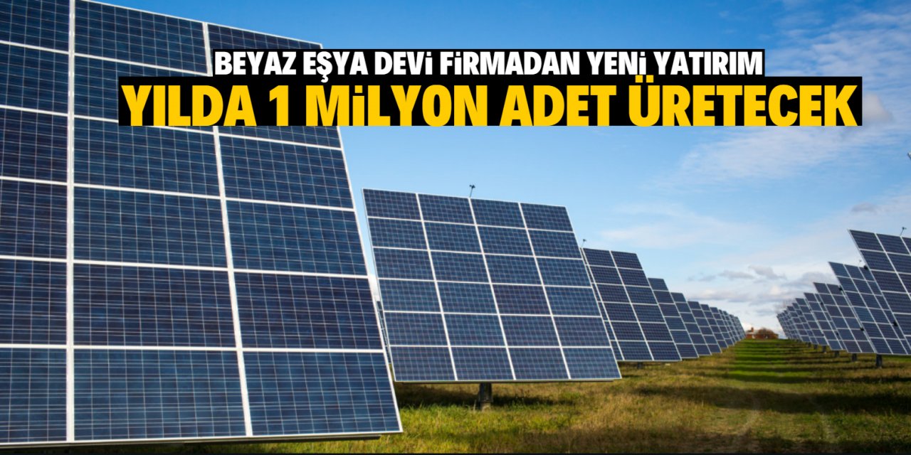 Beyaz eşya devi firmadan yeni yatırım yılda 1 milyon adet üretecek