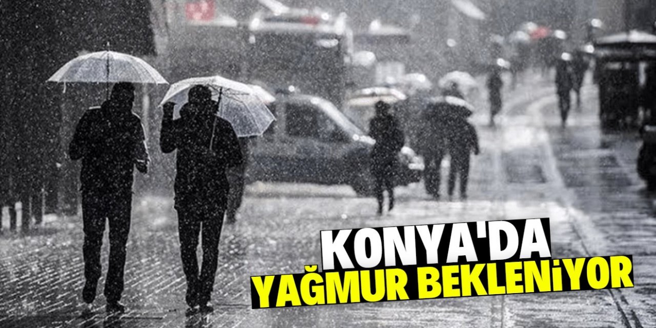 Havalar serinleyecek Konya'ya yağmur geliyor