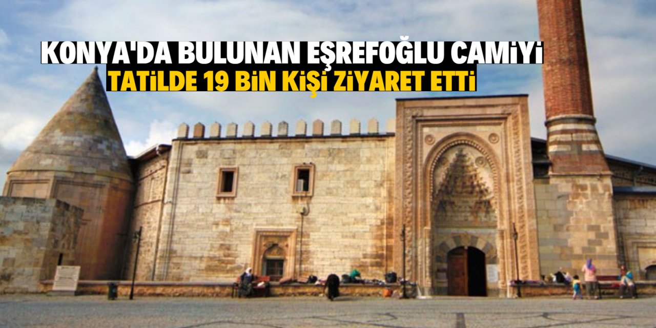 Konya' daki tarihi camiye bayram tatilinde 19 bin 511 kişi ziyaret etti