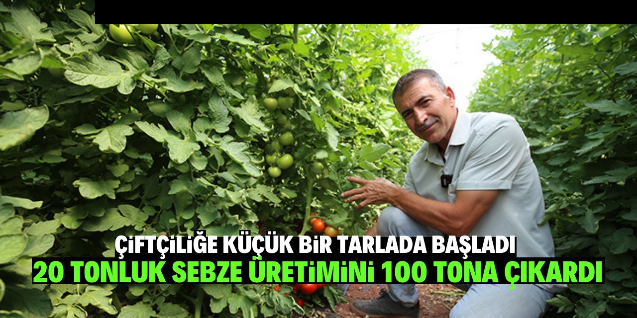 Küçük bir tarlada çiftçiliğe başladı 20 tonluk üretimini 100 tona çıkardı.