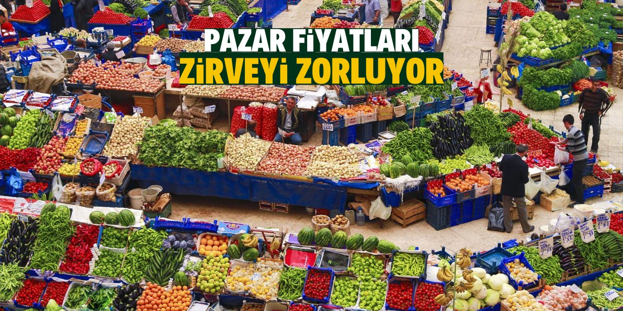 Pazar fiyatları  zirveyi zorluyor