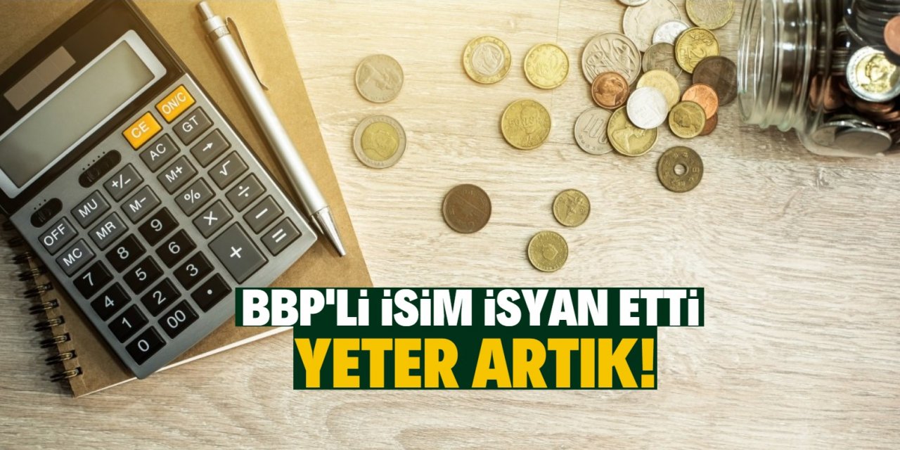 BBP'li isim isyan etti: Yeter artık!