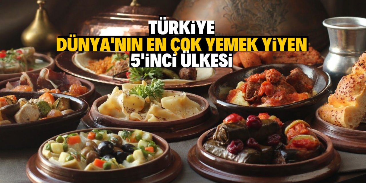 Dünyanın en çok yiyen ülkeleri açıklandı Türkiye ilk 5'de