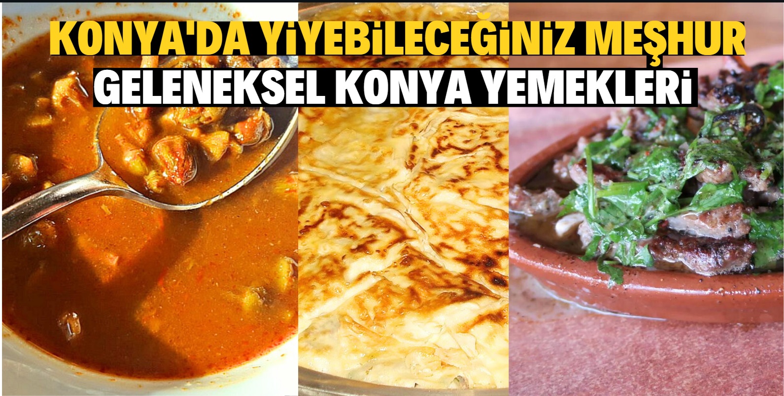 Konya'da yiyebileceğiniz Konya'nın geleneksel yemekleri