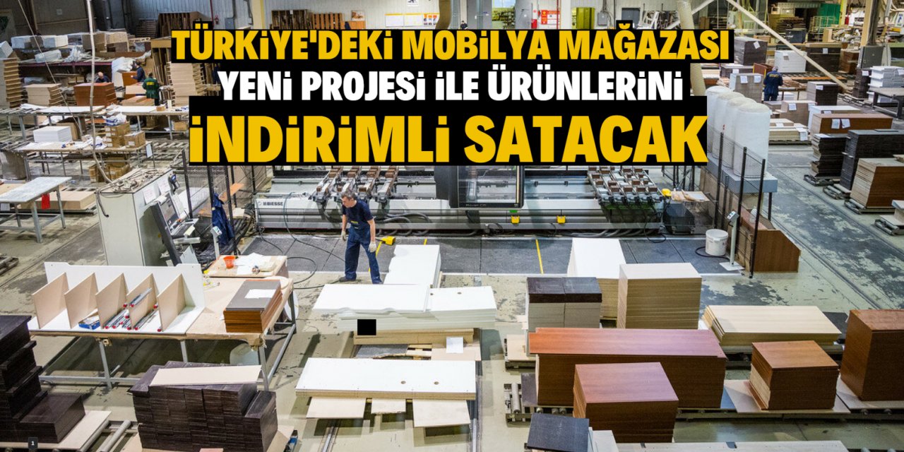 Türkiye’deki mobilya mağazası yeni projesi ile ürünlerini indirimli satacak