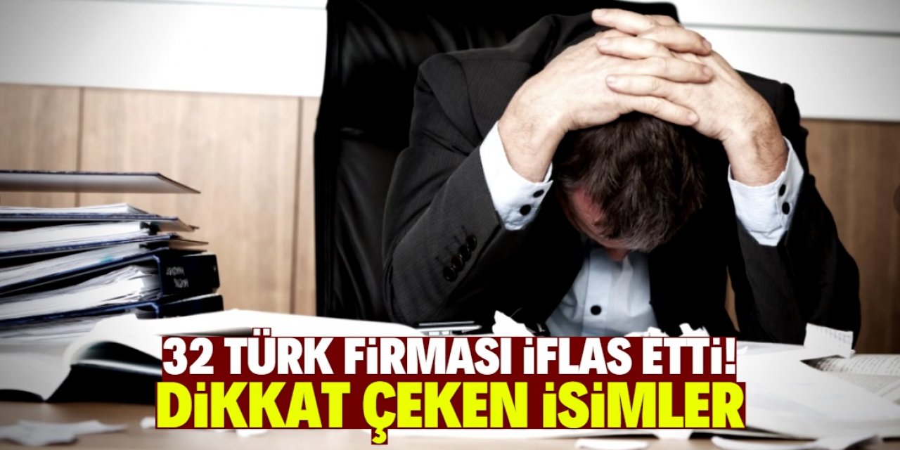 1 günde 32 Türk firması iflas etti! İşte en meşhur olanların isimleri