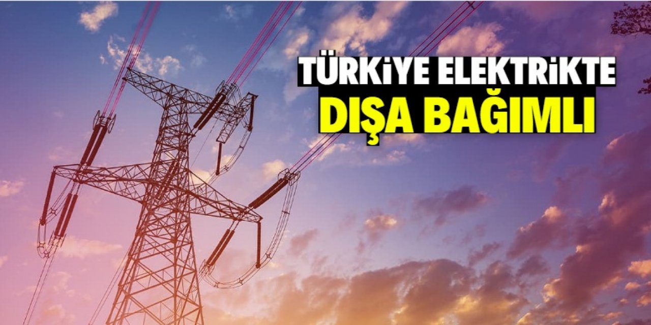 Türkiye elektrikte dışa bağımlı! Günlük tüketim arttı