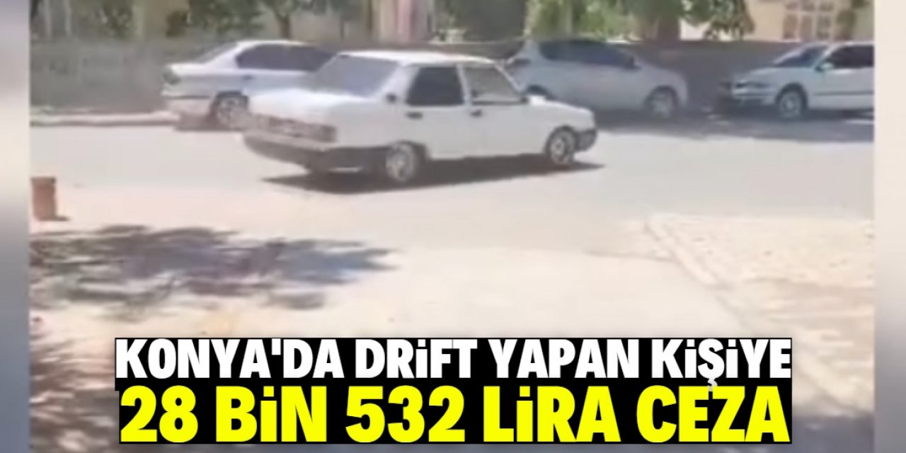 Konya'da drift yapan sürücüye 28 bin 532 lira ceza kesildi