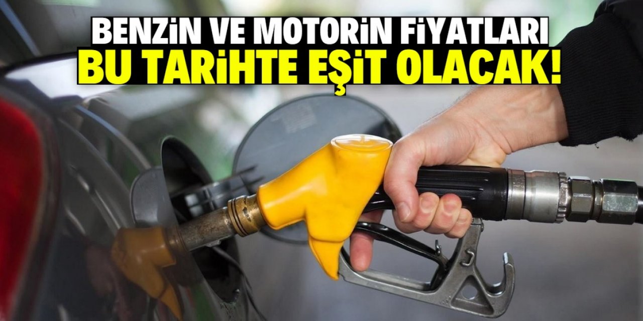 Benzin ve motorin fiyatları bu tarihte eşitlenecek!