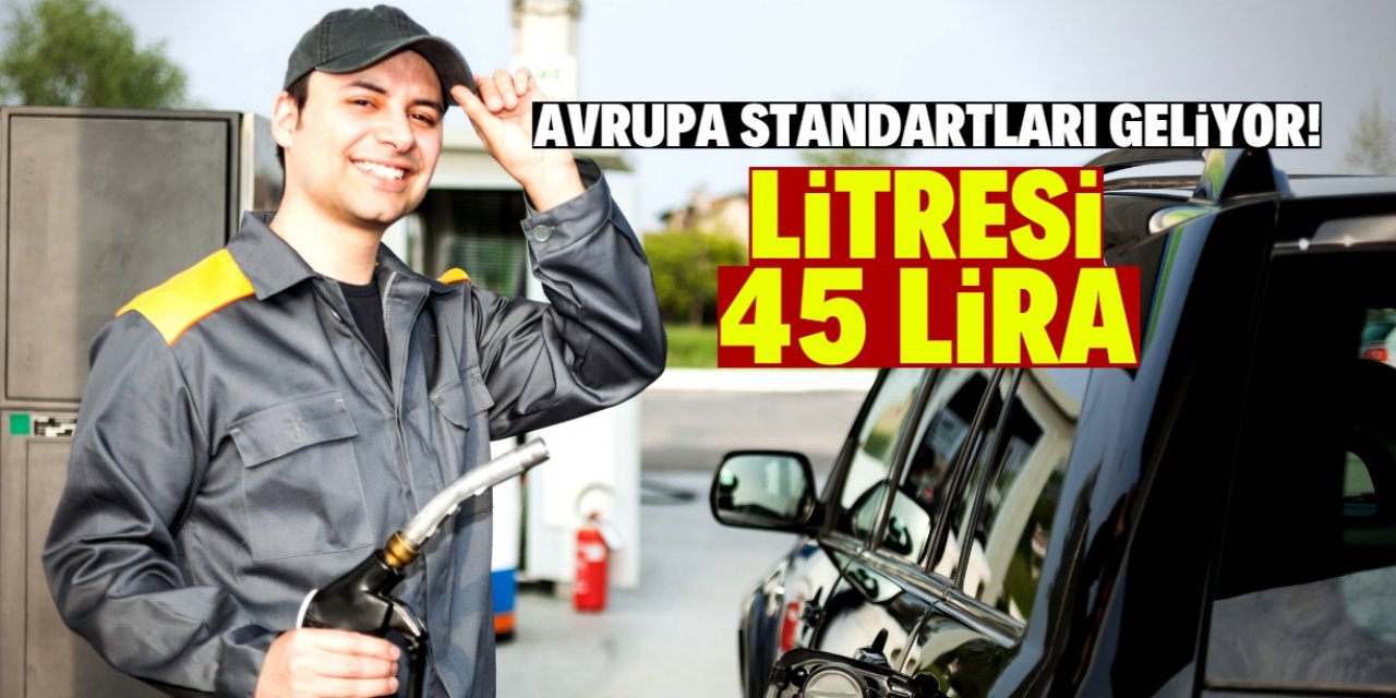 Türkiye benzin ve motorin fiyatlarında Avrupa'yı yakalayacak! Litresi 45 lira olacak