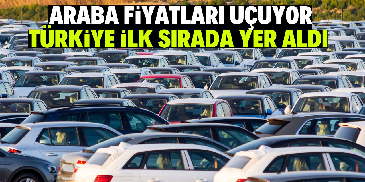 Araç fiyatlarının en pahalı olduğu ülke Türkiye oldu!