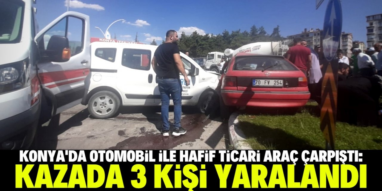 Konya'da otomobille hafif ticari araç çarpıştı: 3 yaralı