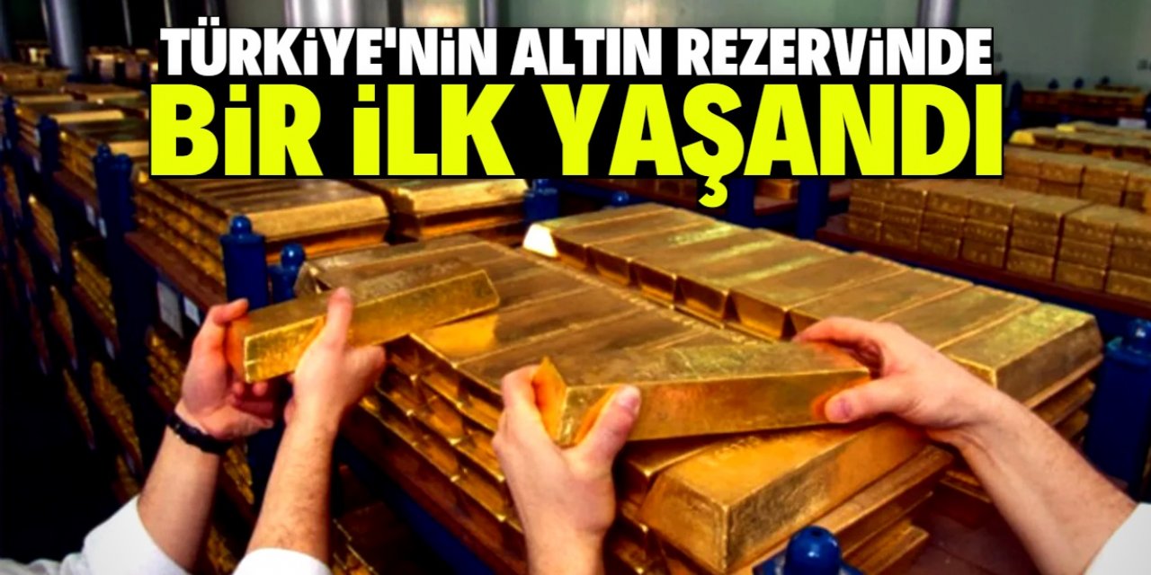 Türkiye'nin altın rezervinde bu ilk kez yaşandı