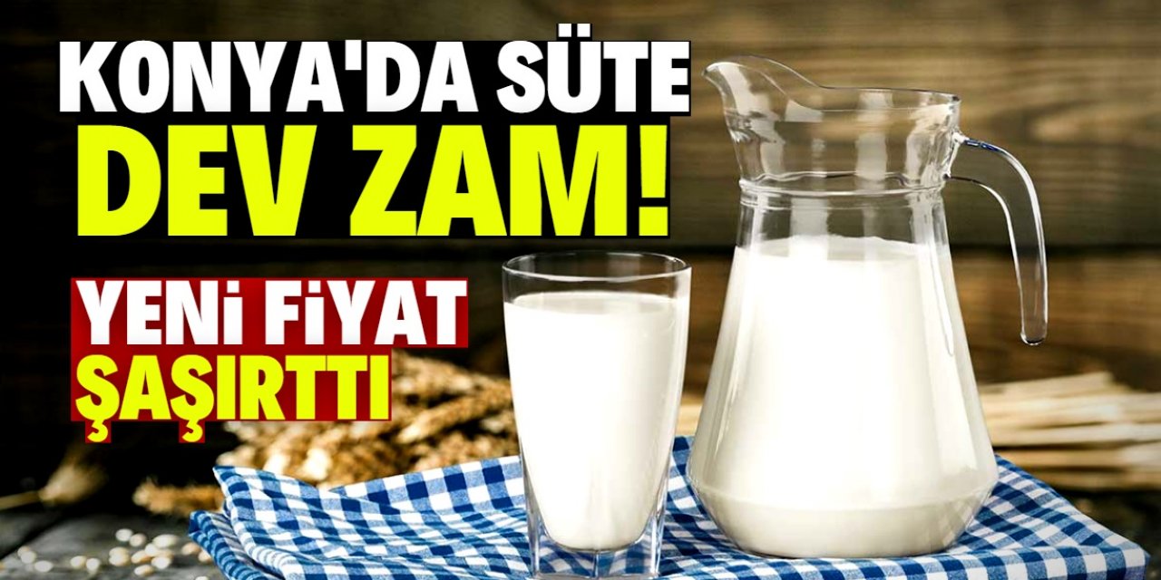 Konya'da süte dev zam geldi! Fiyatı duyan şok oluyor