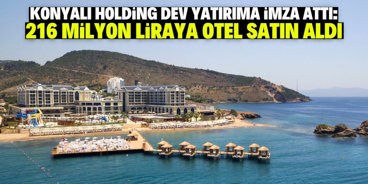 Konya'nın efsane holdingi 216 milyon liraya otel satın aldı