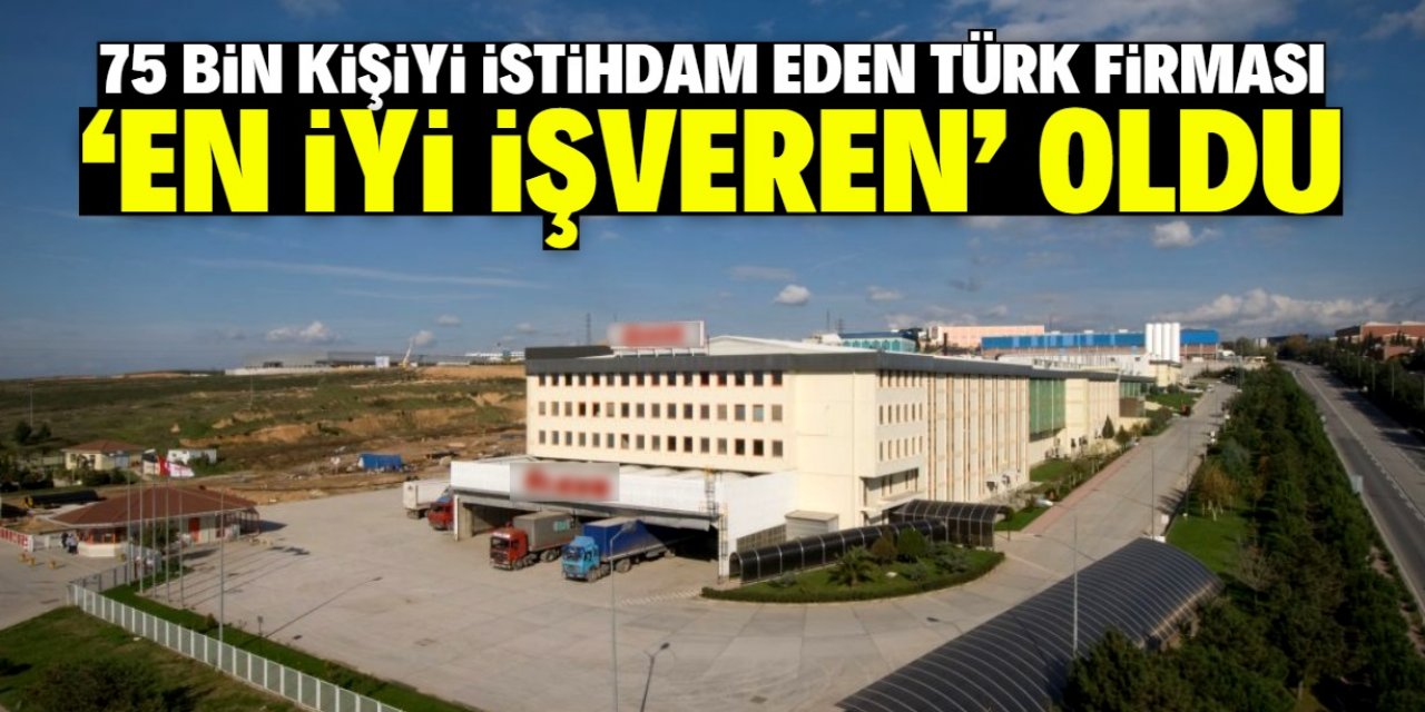 75 bin kişiyi istihdam eden Türk firması 'en iyi işveren' oldu