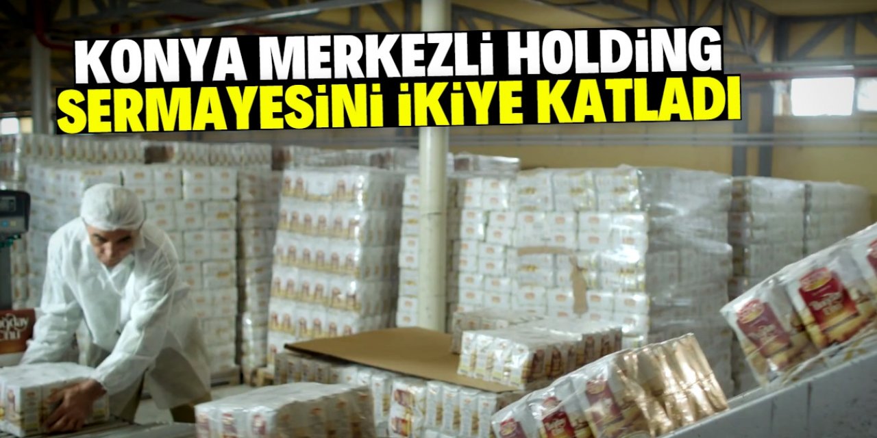 Konya merkezli holding sermayesini 768 milyon liraya yükseltti