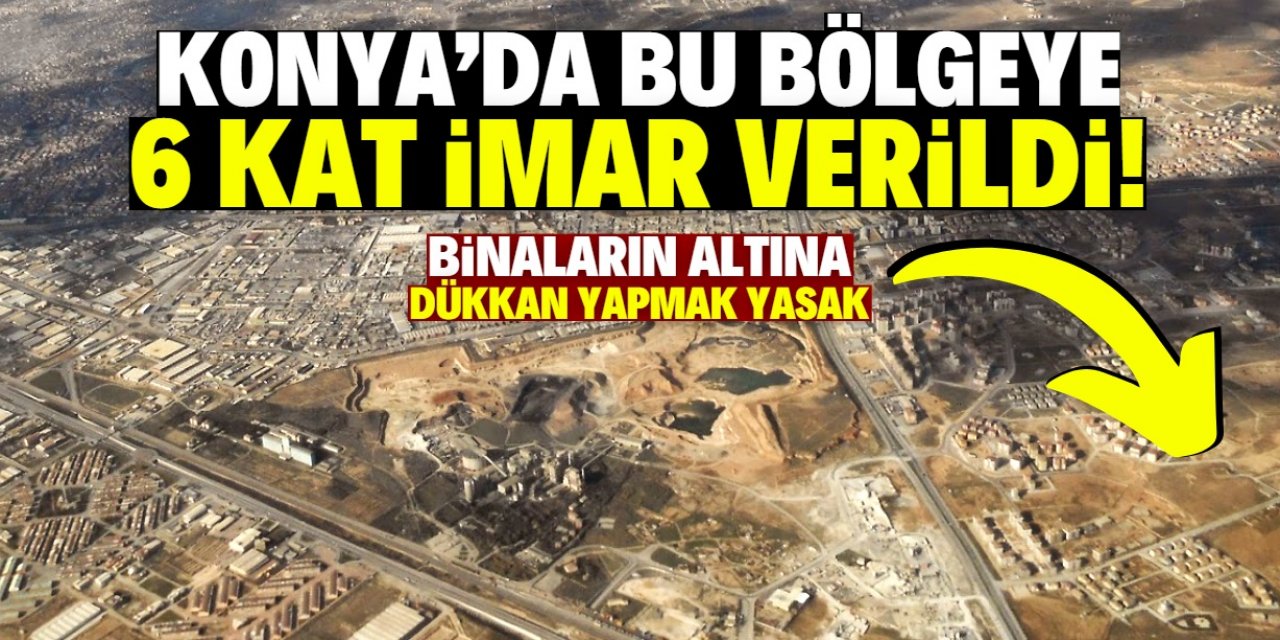 Konya'da bu bölgeye 6 kat imar verildi! Belediye 93 milyon liraya arsa satacak