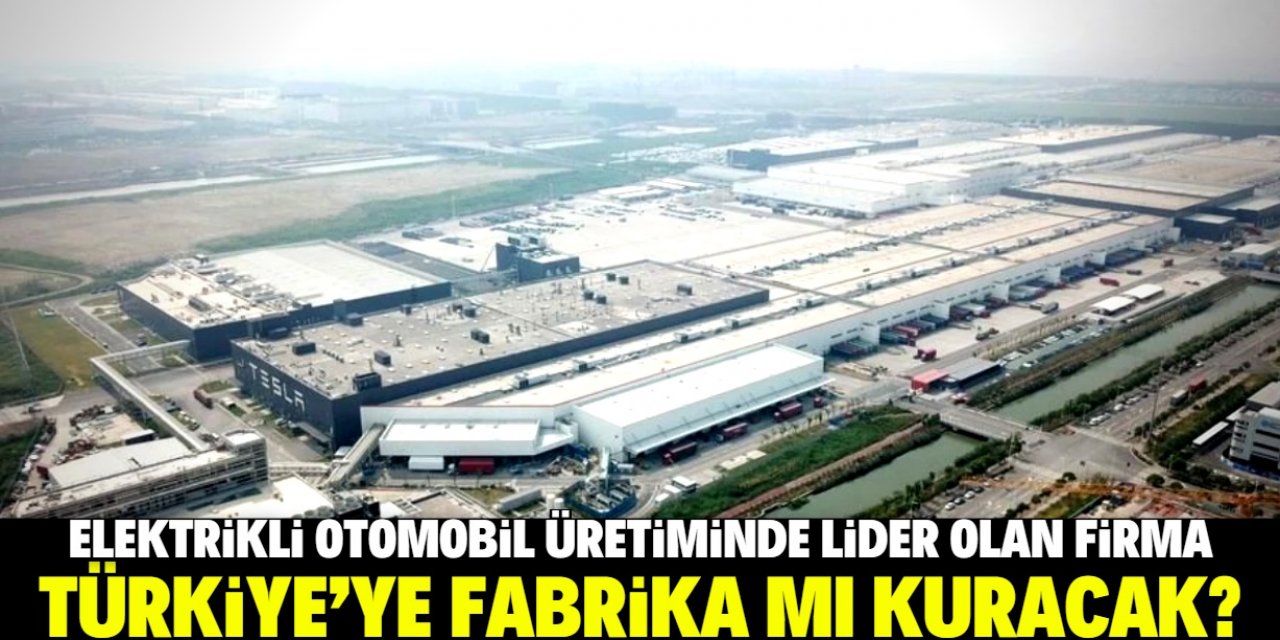 Dünyanın en büyük elektrikli otomobil üreticisi Türkiye'ye fabrika mı kuracak?