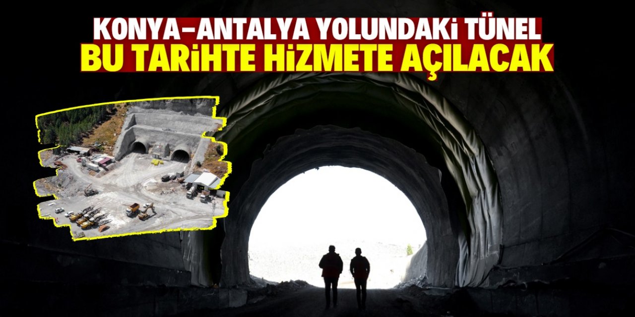 Konya-Antalya yolundaki 7 kilometrelik tünel bu tarihte açılacak