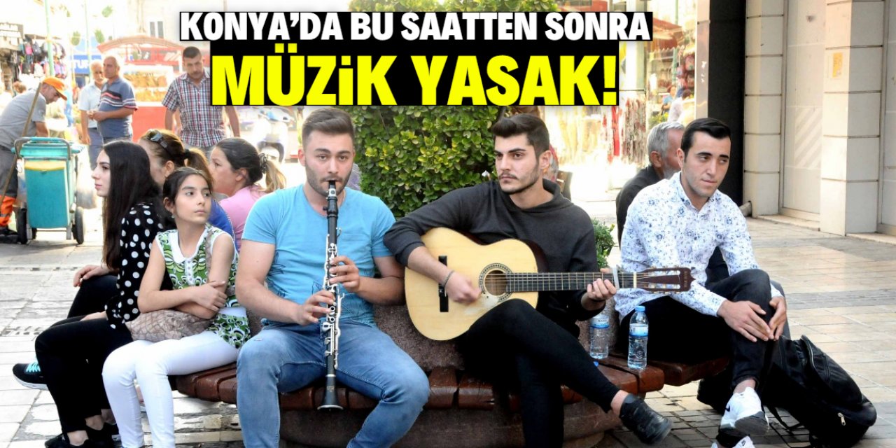 Konya'da bu saatten sonra müzik yasak!