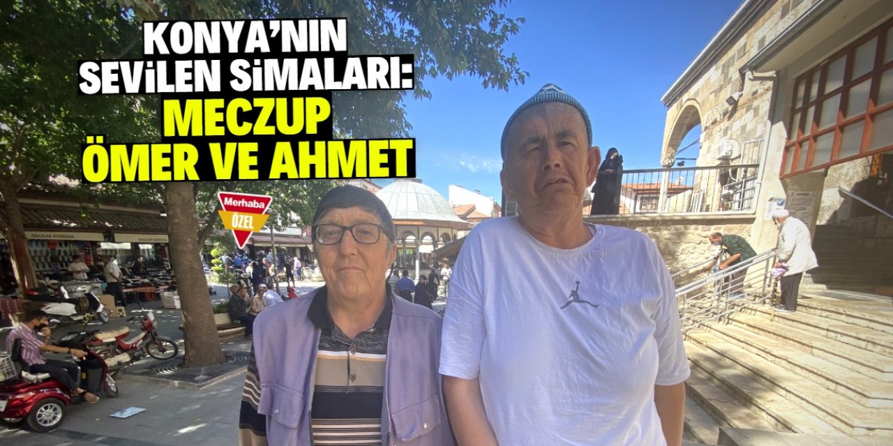 Konya Bedesten Çarşısı’nın meczupları Ömer ve Ahmet çok seviliyor