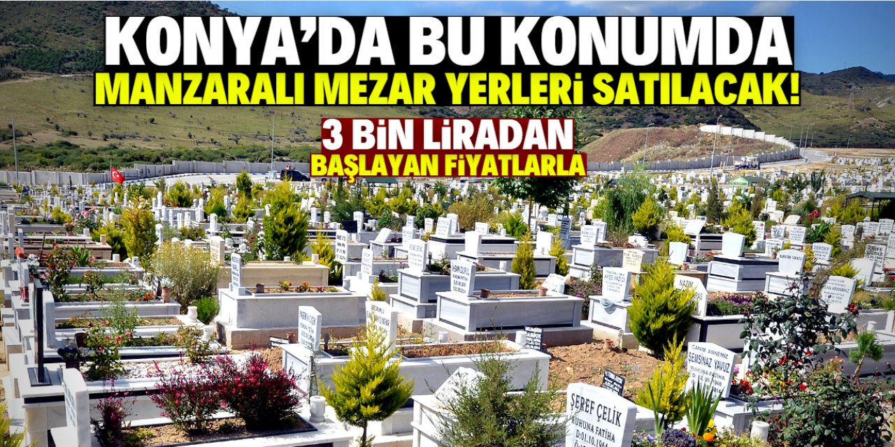 Konya'da manzaralı mezar satışı başladı! Sadece 3 bin lira