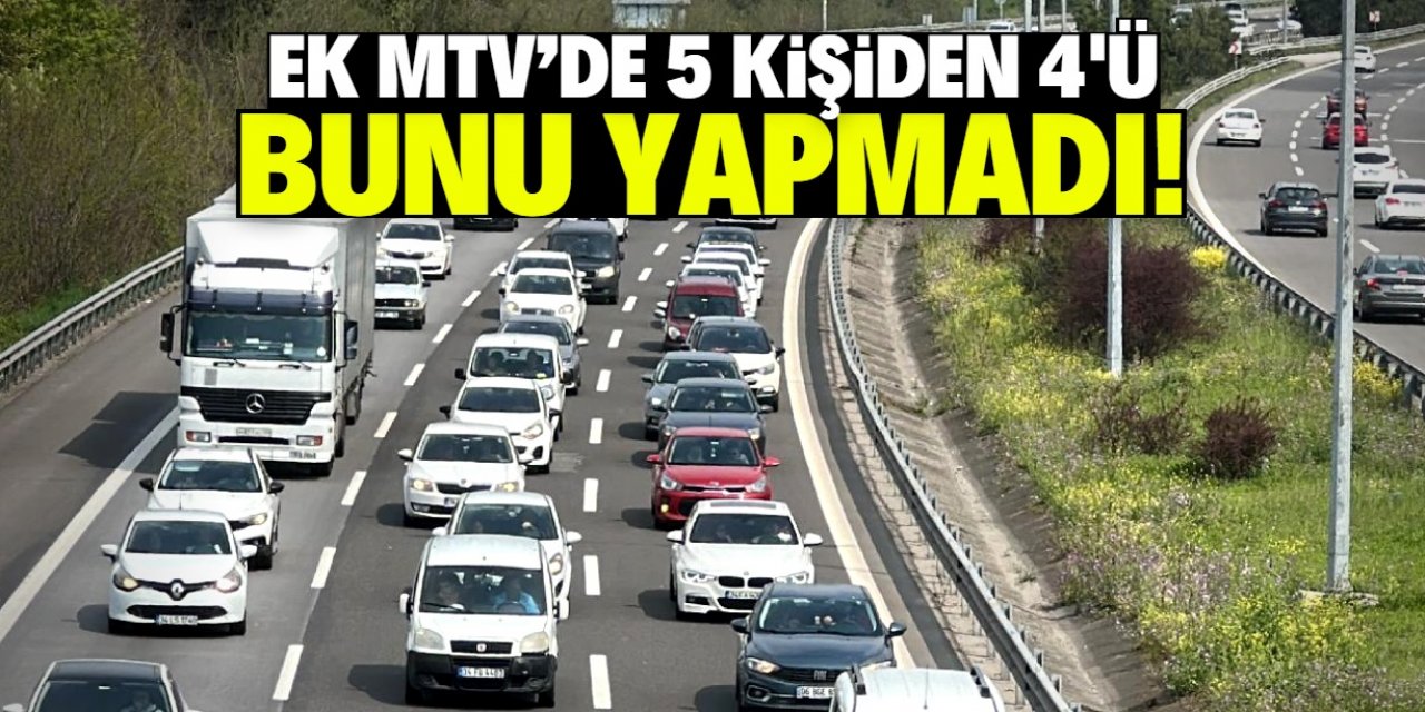 Ek MTV'de 5 araç sahibinden 4'ü bunu yaptı! Karar duyurulacak