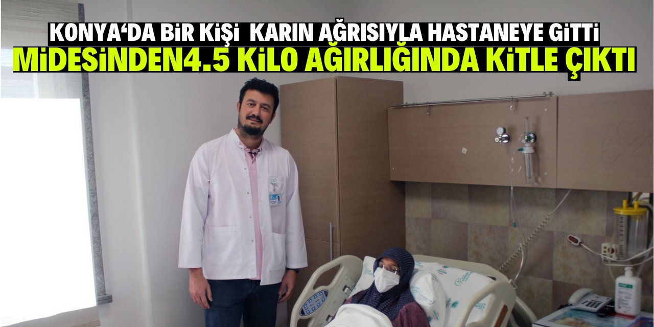 Konya'da bir kişi karın ağrısıyla hastaneye gitti 4.5 kilo ağırlığında kitle çıktı