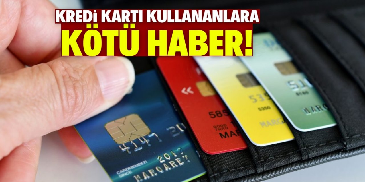 Kredi kartı kullananlara kötü haber! Yeni karar herkesi etkileyecek
