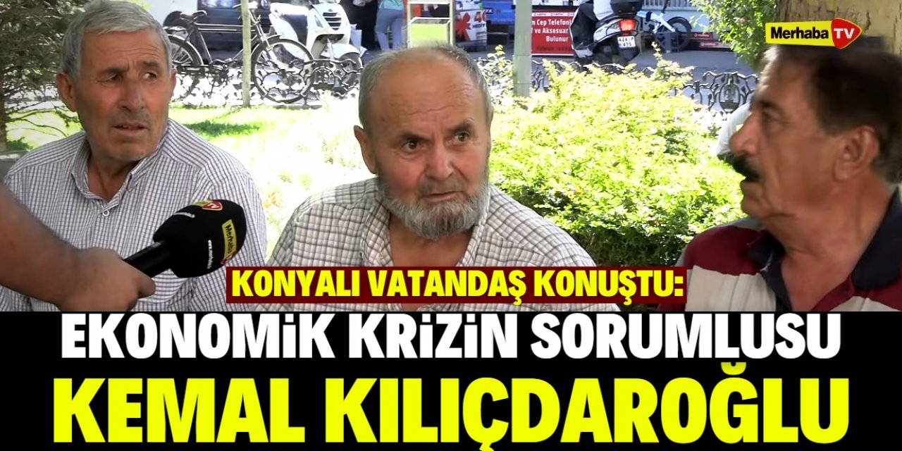 Konyalı vatandaş ekonomik krizin faturasını Kılıçdaroğlu'na kesti!