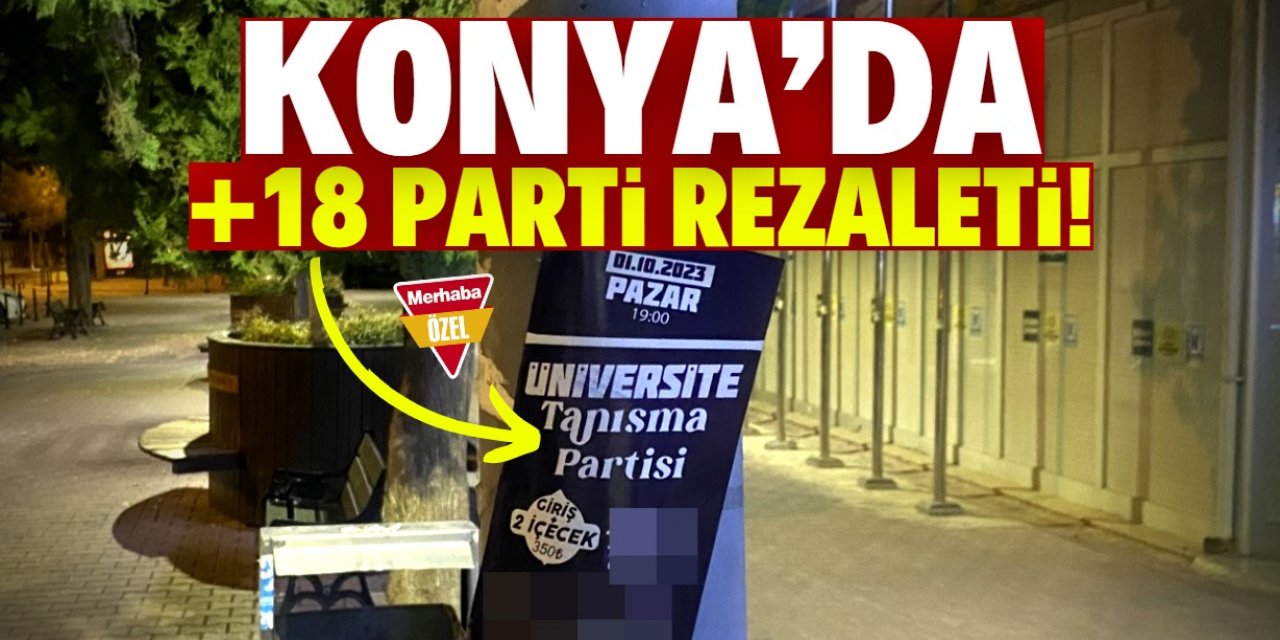 Konya'da +18 parti rezaleti!