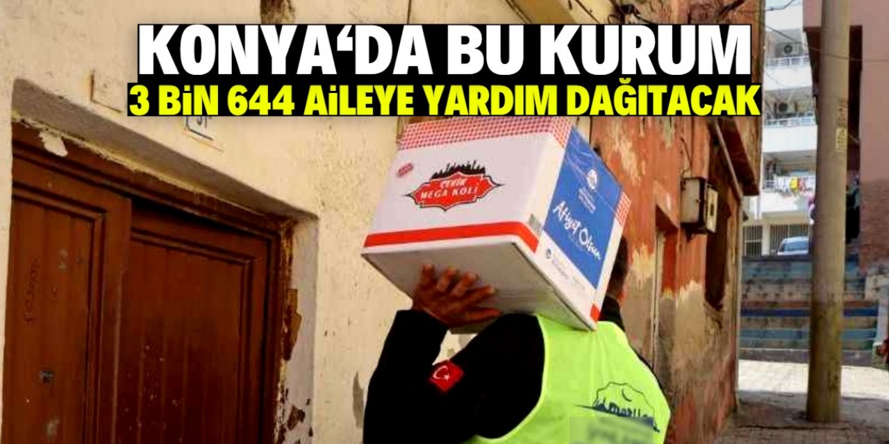 Konya'da bu kurum 3 bin 644 aileye yardım dağıtacak! İşte aranan şart