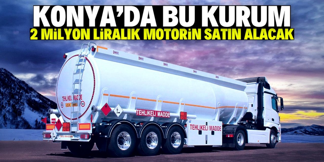 Konya'da bu kurum 2 milyon liralık motorin satın alacak