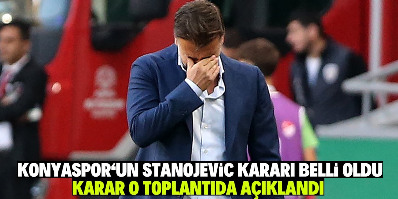 Konyaspor’un Stanojevic kararı belli oldu  karar o toplantıda açıklandı