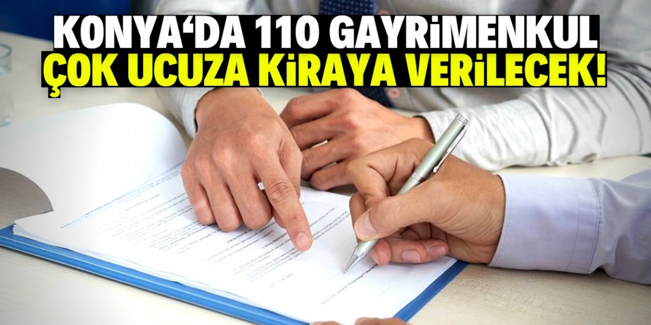 Konya'da 110 gayrimenkul çok ucuza kiraya verilecek! Tam liste