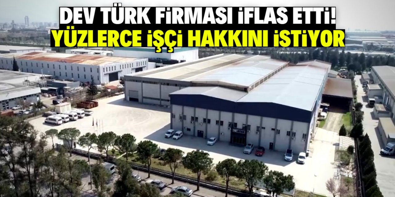 Sektöründe lider olan Türk firması iflas etti! Yüzlerce çalışan tazminatını istiyor
