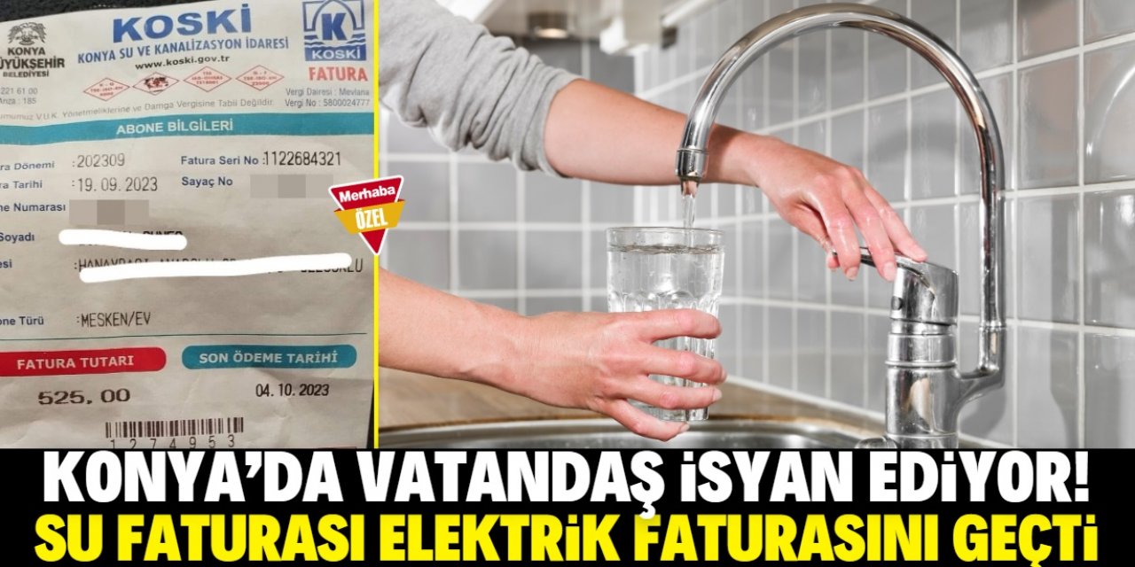 Konya'da su faturası elektrik faturasından daha yüksek geliyor!