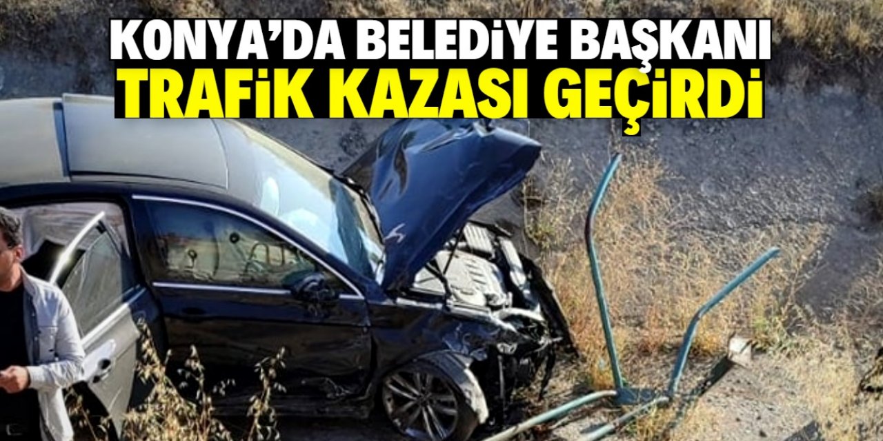 Konya'da belediye başkanı trafik kazası geçirdi! Yaralı hastaneye kaldırıldı