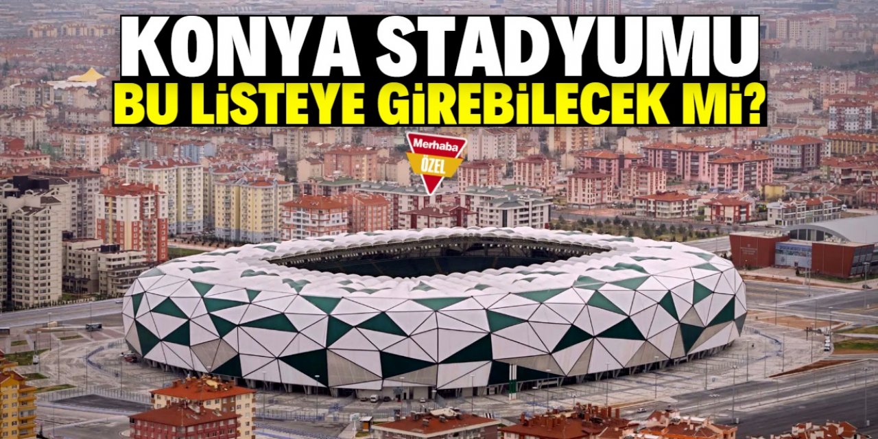 Konya Stadyumu EURO 2032 listesine girebilecek mi?
