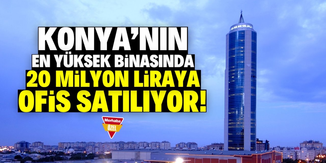 Konya'nın 42 katlı gökdeleninde 20 milyon liraya ofis satılıyor!
