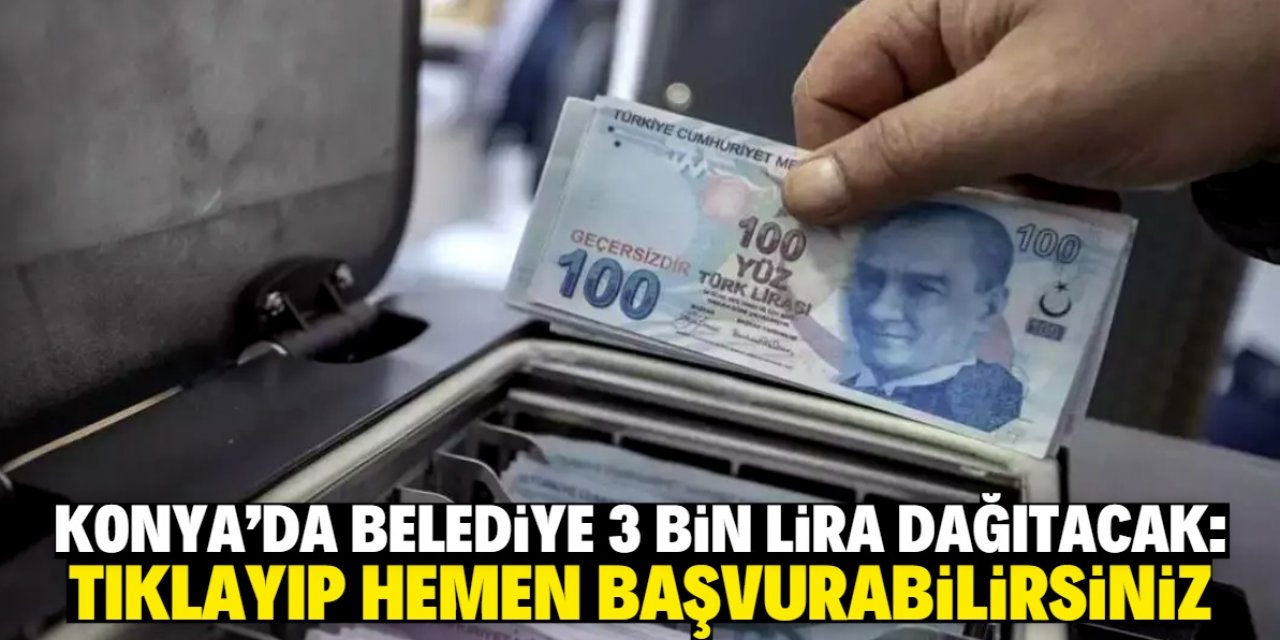 Konya'da belediye 3 bin lira dağıtacak! Tıkla başvur