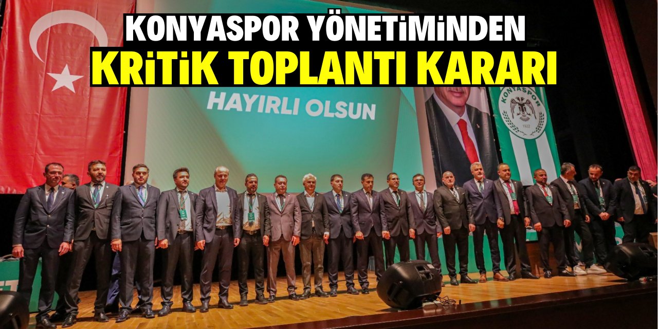 Konyaspor yönetiminden kritik toplantı kararı
